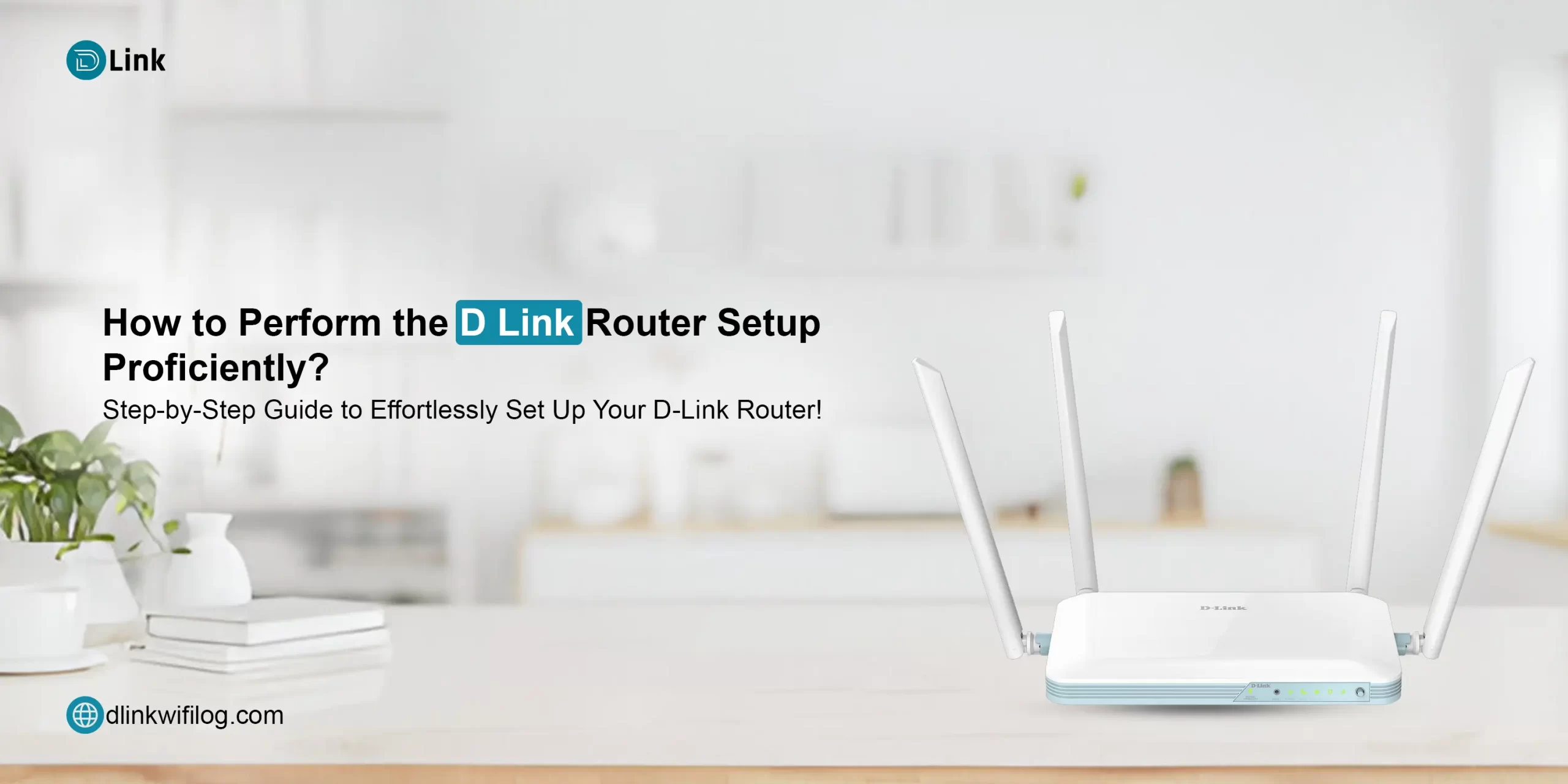 D Link Router Setup​, dlink router setup, how to setup dlink router, dlinkrouter.local, dlink setup, d-link router setup